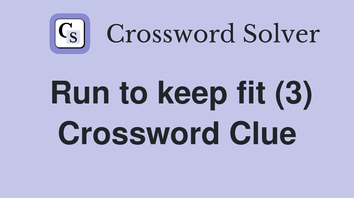 Run to keep fit (3) Crossword Clue