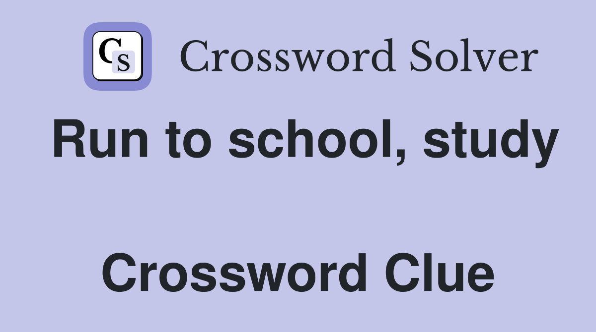 Run to school, study  Crossword Clue