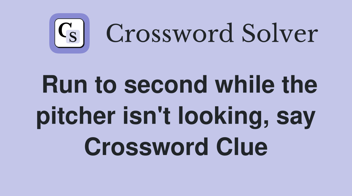 Run to second while the pitcher isn't looking, say Crossword Clue