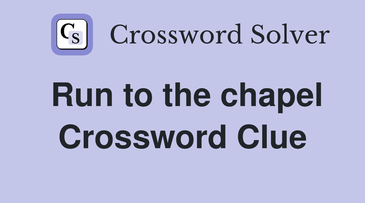 Run to the chapel Crossword Clue