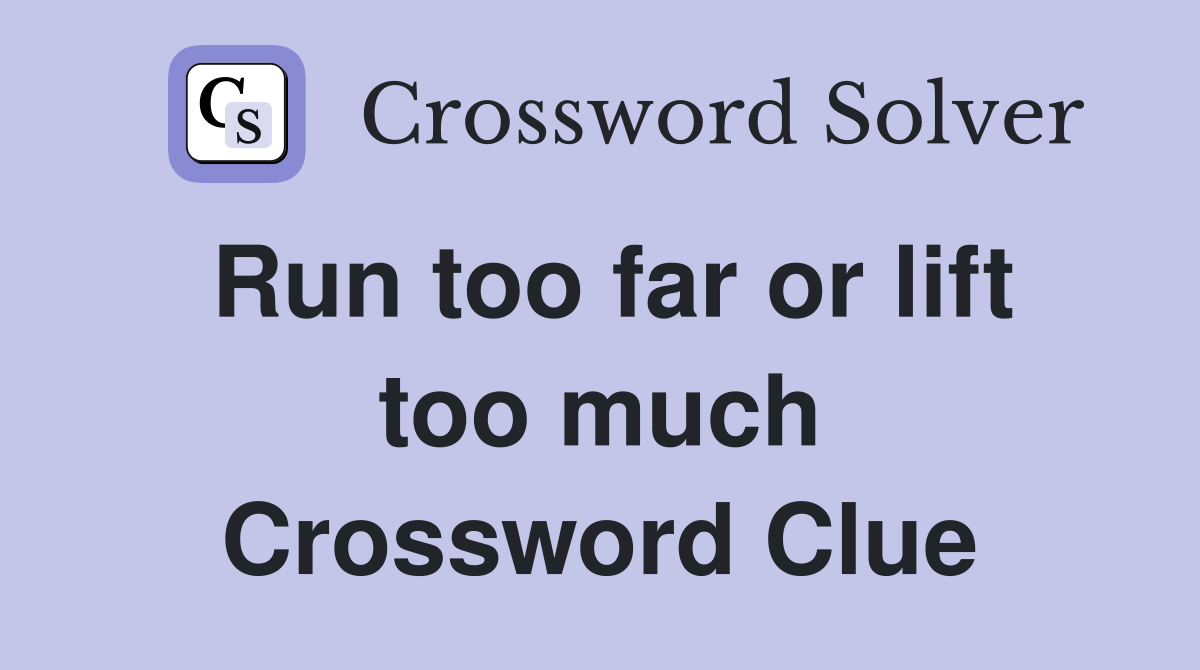 Run too far or lift too much Crossword Clue