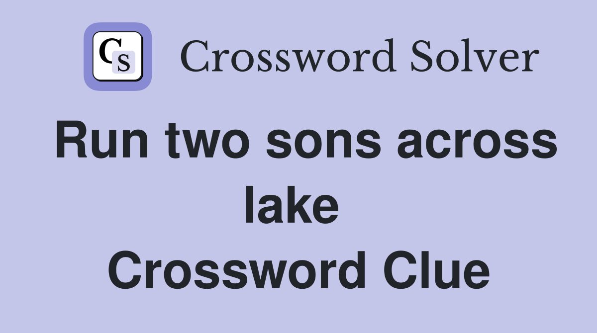 Run two sons across lake  Crossword Clue
