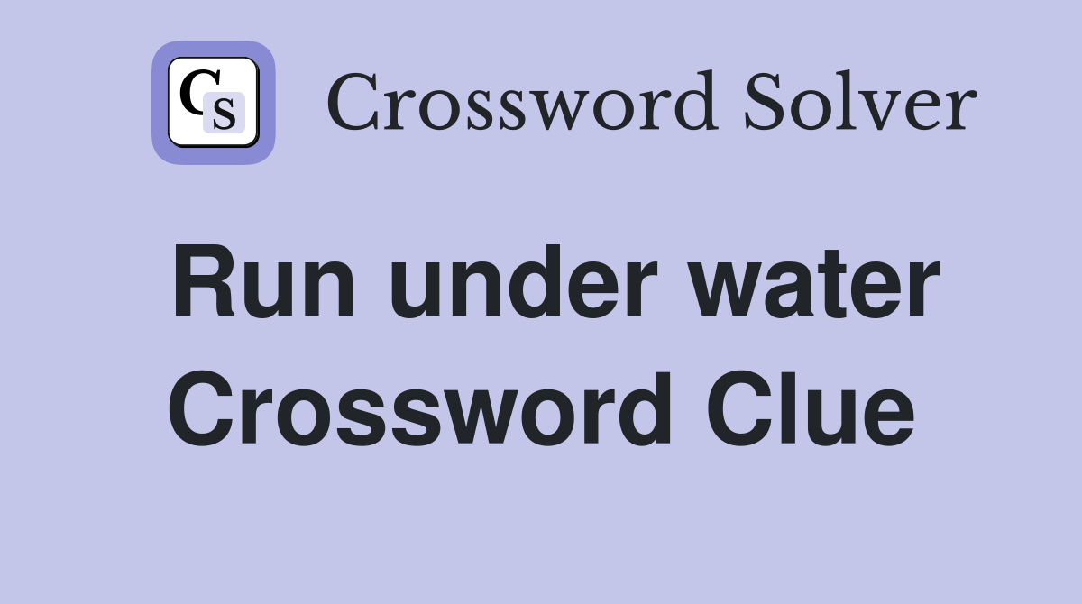 Run under water Crossword Clue