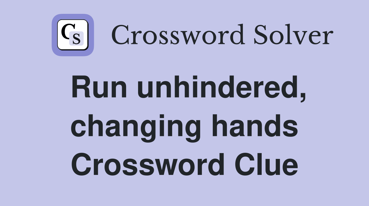 Run unhindered, changing hands Crossword Clue