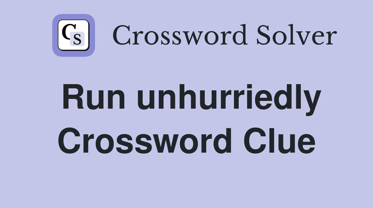 Run unhurriedly Crossword Clue