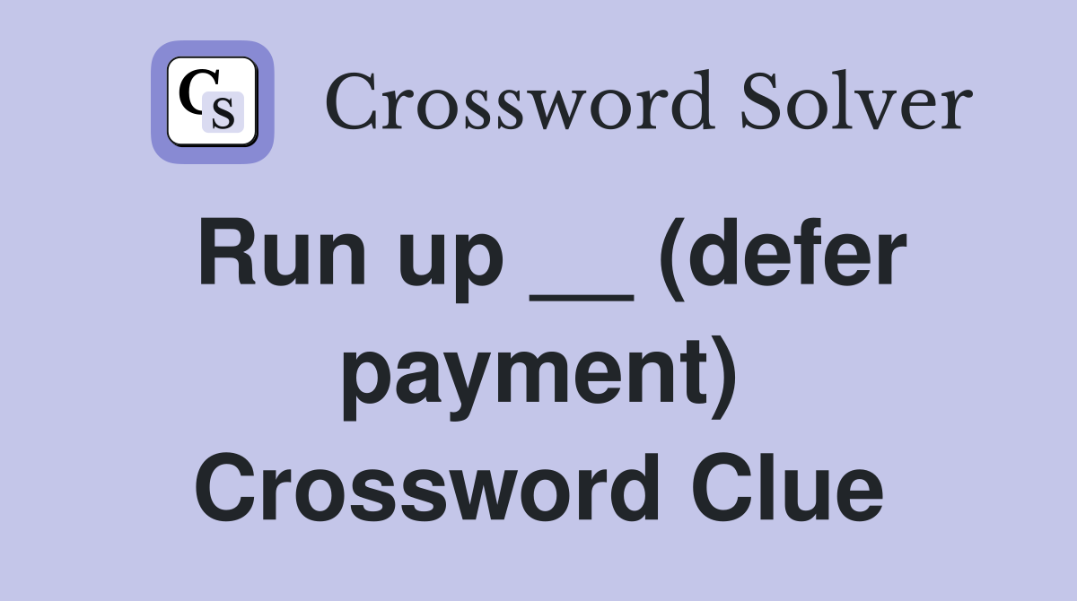 Run up __ (defer payment) Crossword Clue