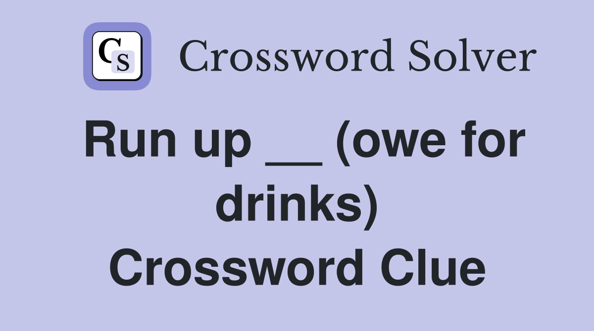 Run up __ (owe for drinks) Crossword Clue