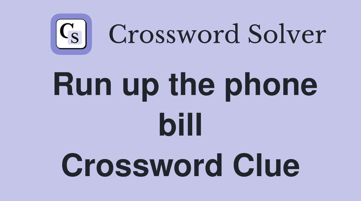 Run up the phone bill Crossword Clue