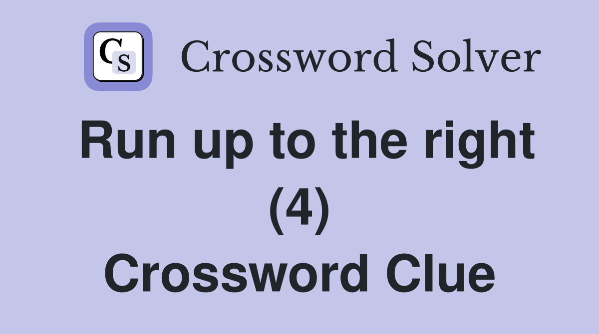 Run up to the right (4) Crossword Clue
