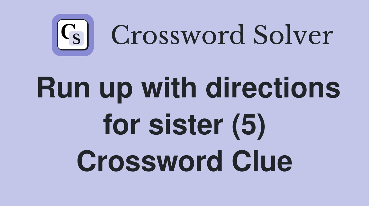 Run up with directions for sister (5) Crossword Clue