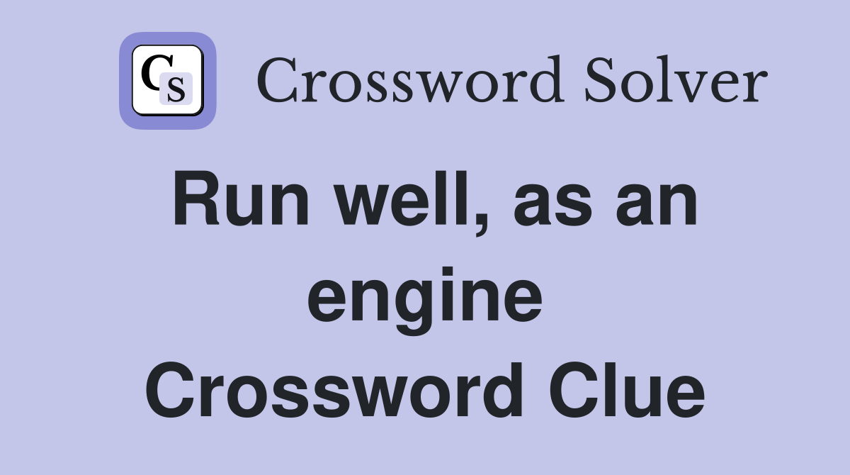 Run well, as an engine Crossword Clue