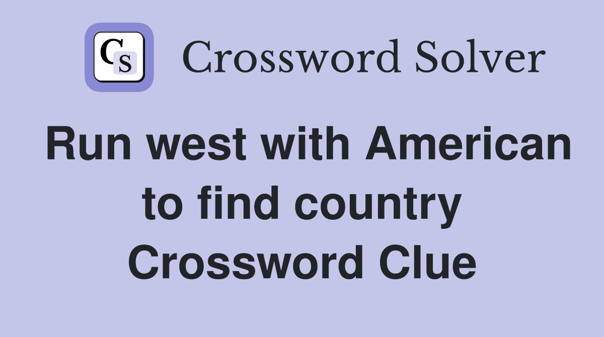 Run west with American to find country Crossword Clue