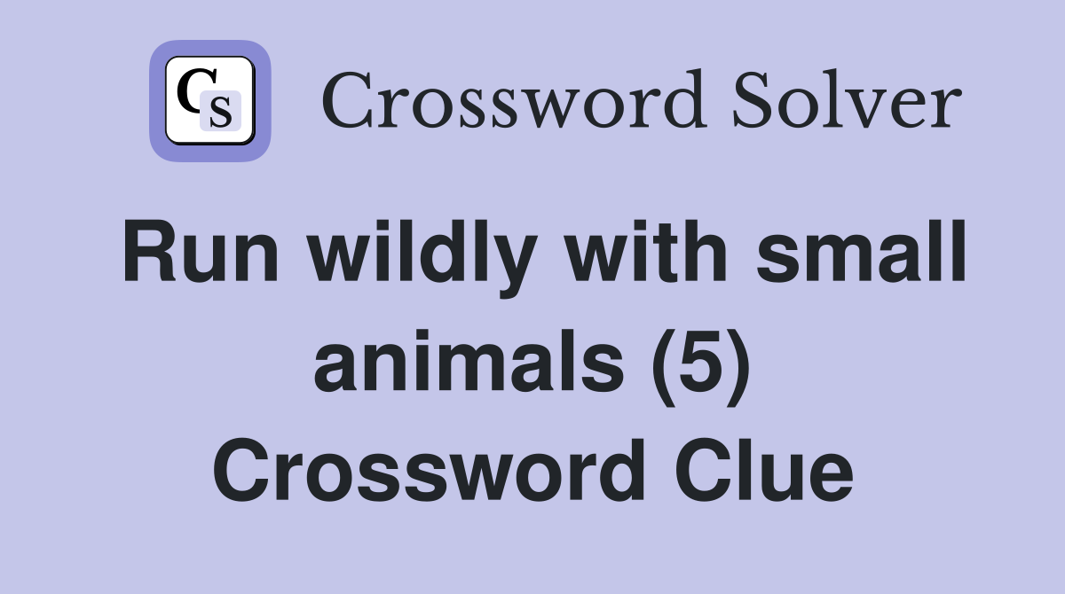 Run wildly with small animals (5) Crossword Clue