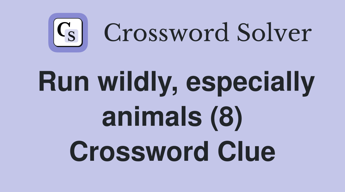 Run wildly, especially animals (8) Crossword Clue
