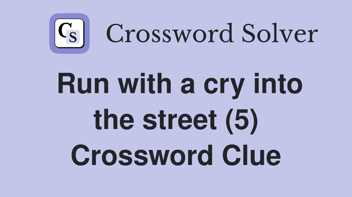 Run with a cry into the street (5) Crossword Clue