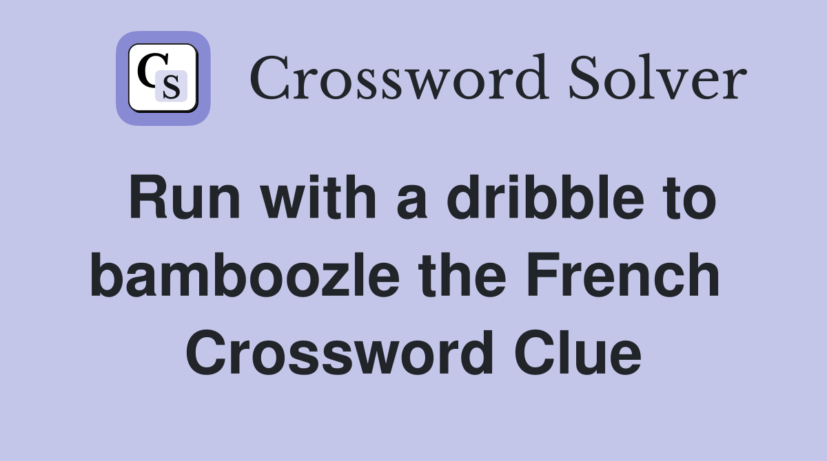 Run with a dribble to bamboozle the French  Crossword Clue