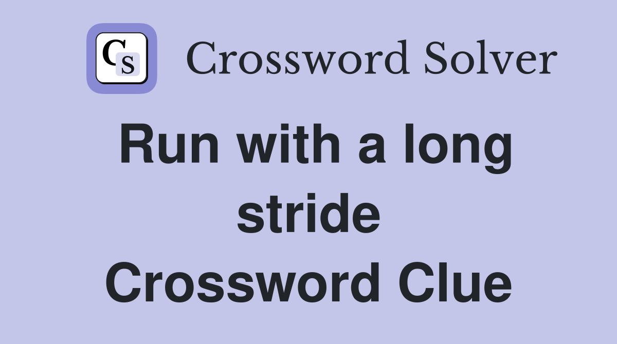 Run with a long stride Crossword Clue
