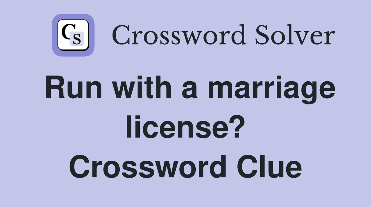 Run with a marriage license? Crossword Clue