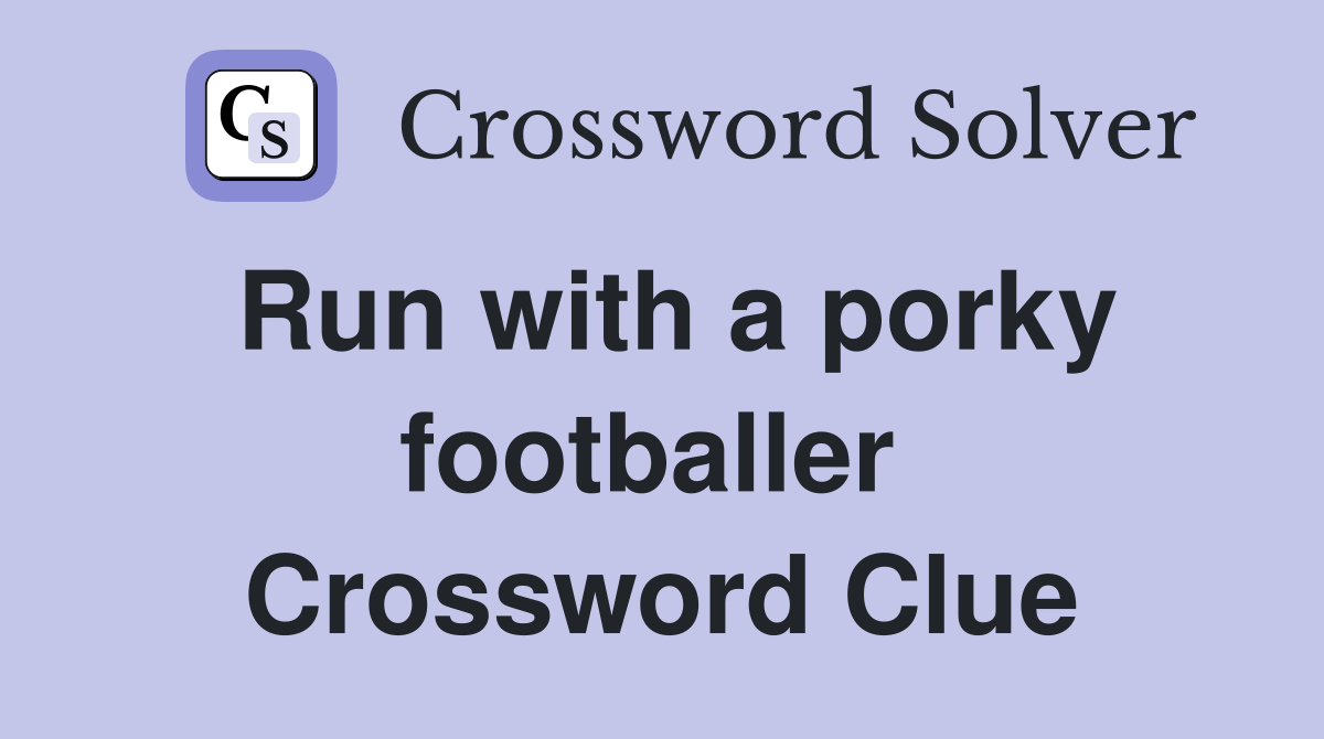 Run with a porky footballer  Crossword Clue