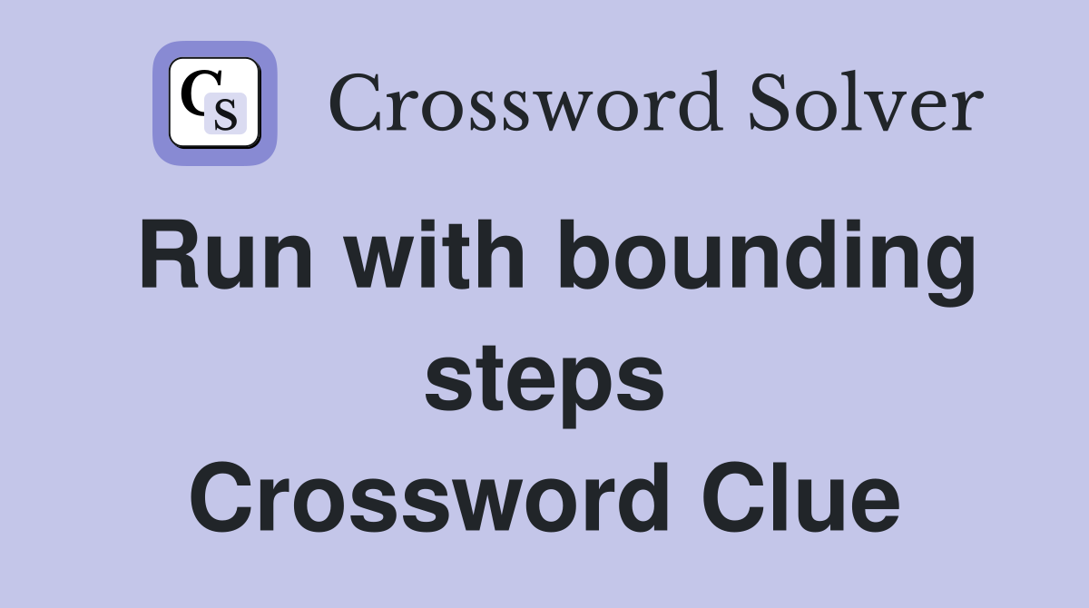Run with bounding steps Crossword Clue