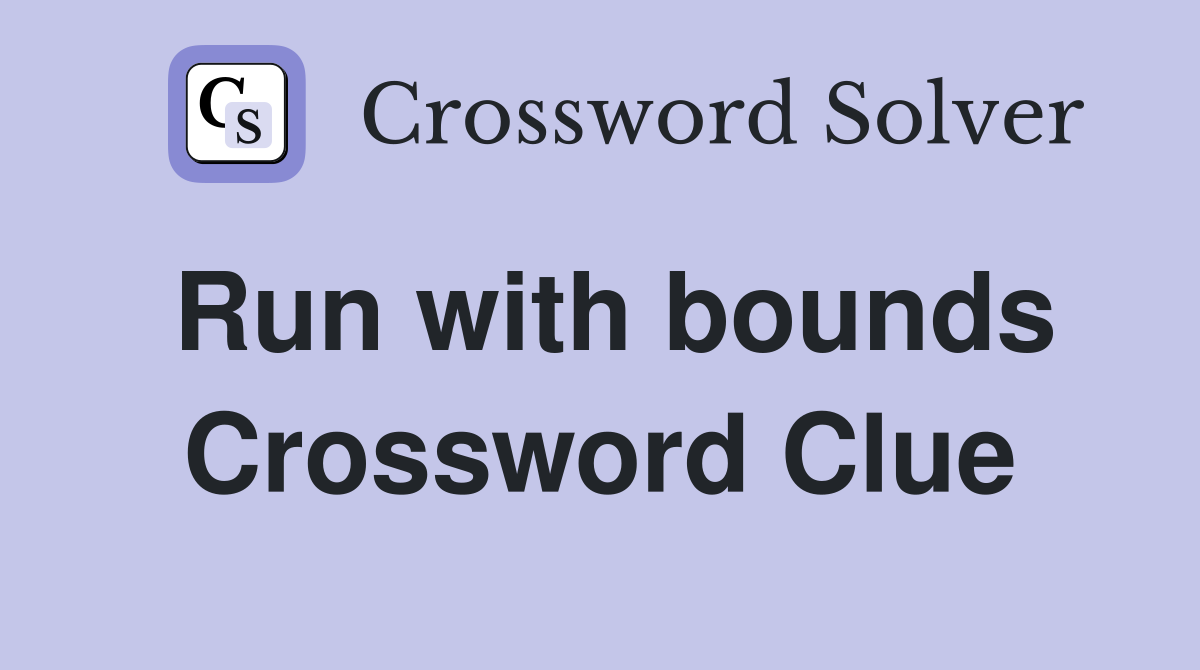 Run with bounds Crossword Clue