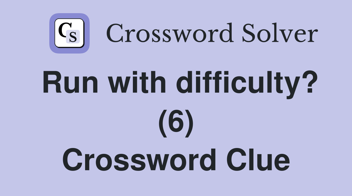 Run with difficulty? (6) Crossword Clue