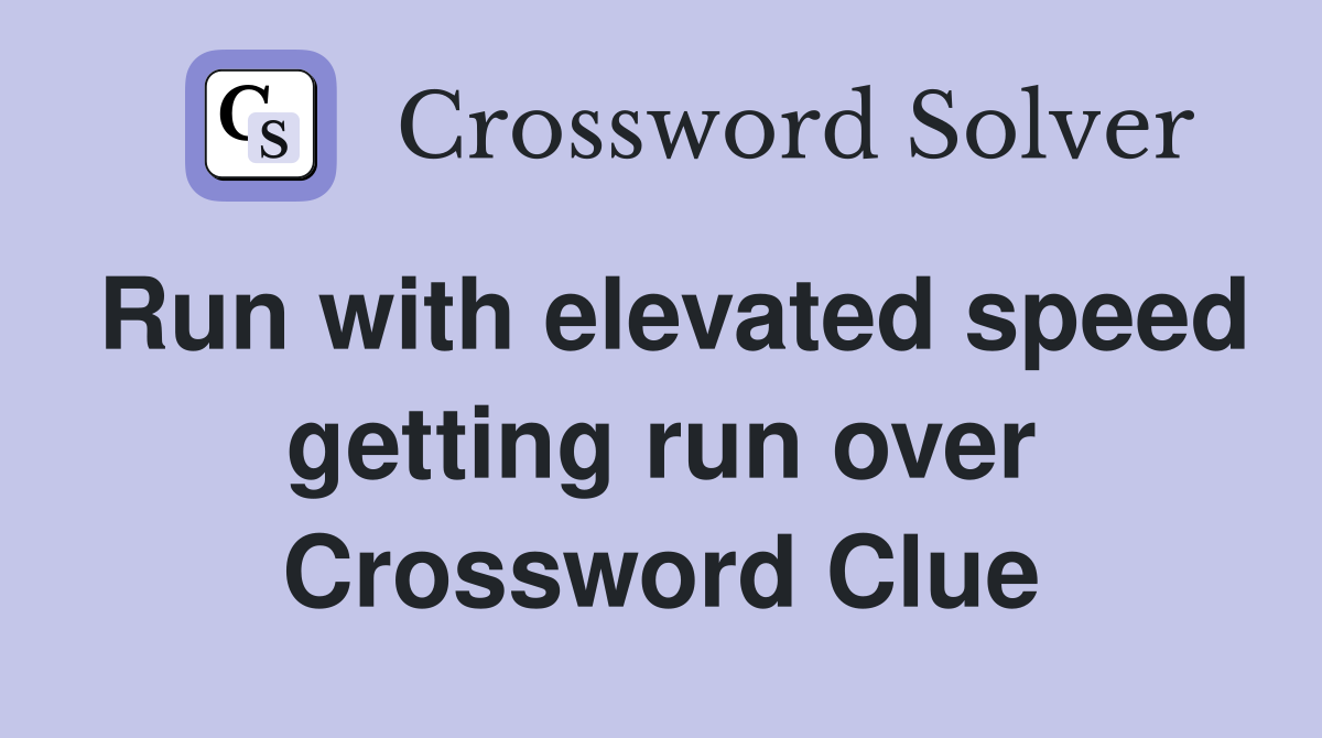 Run with elevated speed getting run over Crossword Clue