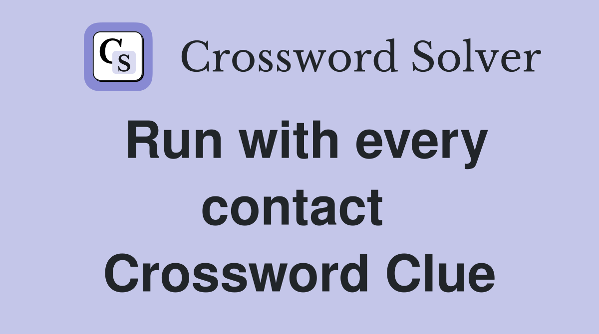 Run with every contact  Crossword Clue