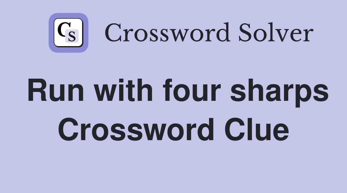 Run with four sharps Crossword Clue