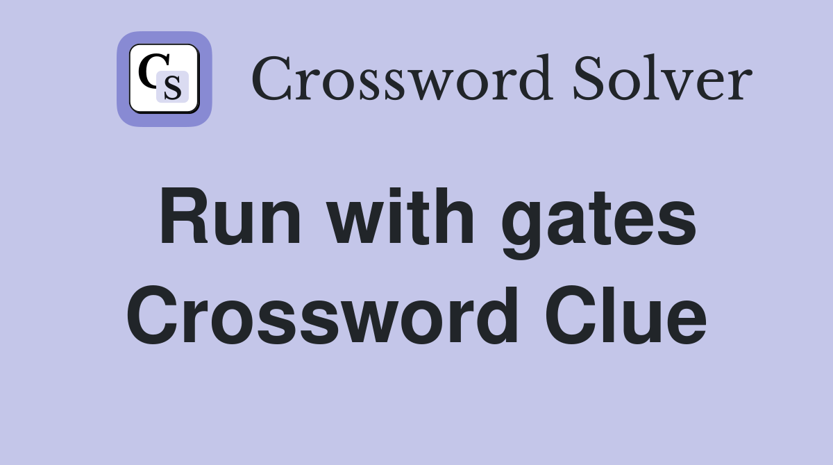 Run with gates Crossword Clue