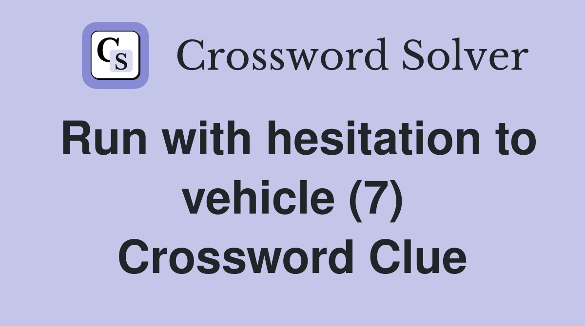 Run with hesitation to vehicle (7) Crossword Clue