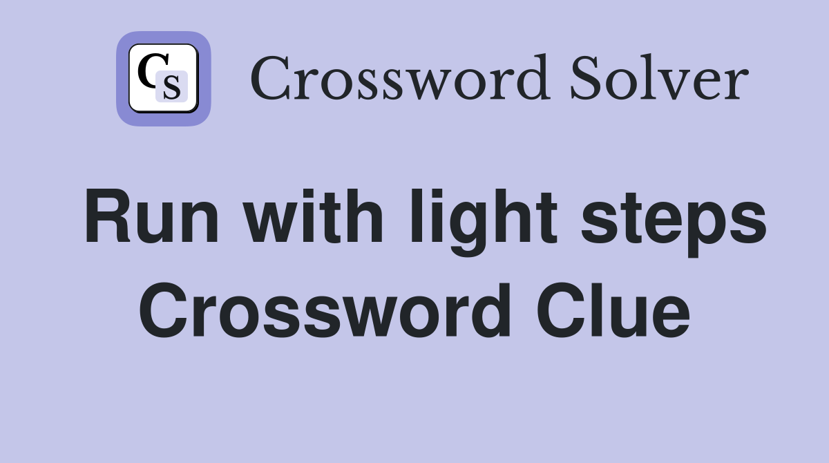 Run with light steps Crossword Clue