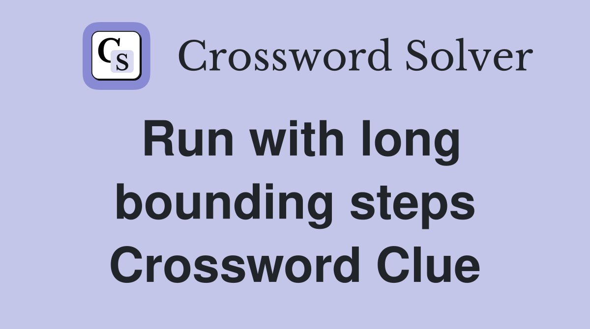 Run with long bounding steps Crossword Clue