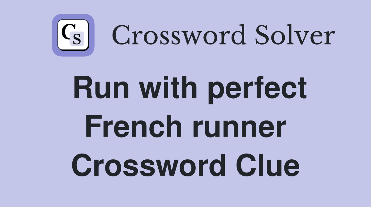 Run with perfect French runner Crossword Clue