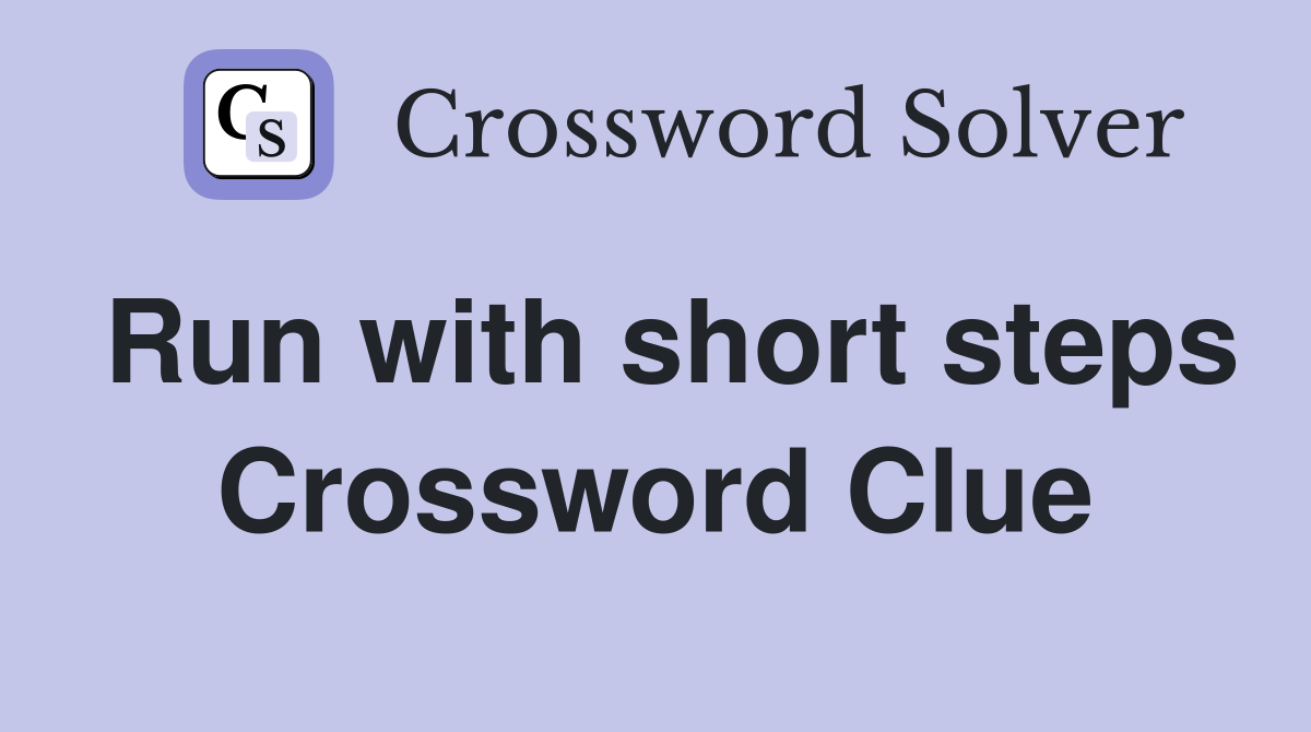 Run with short steps Crossword Clue