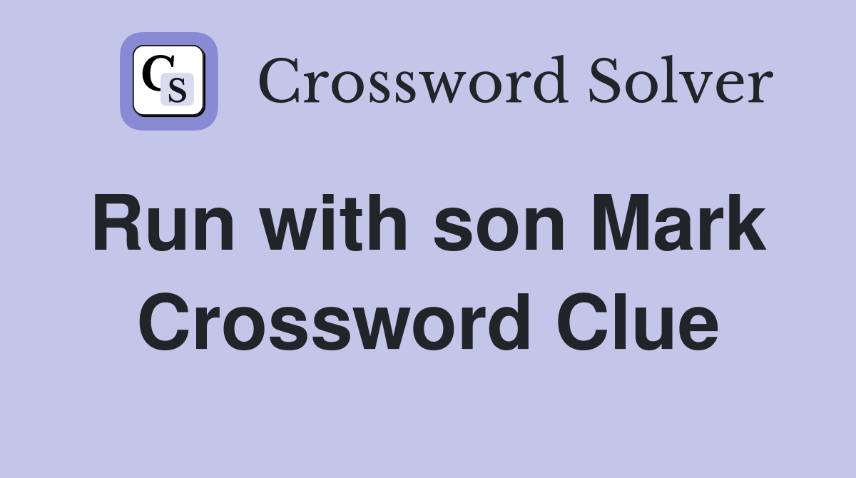 Run with son Mark  Crossword Clue