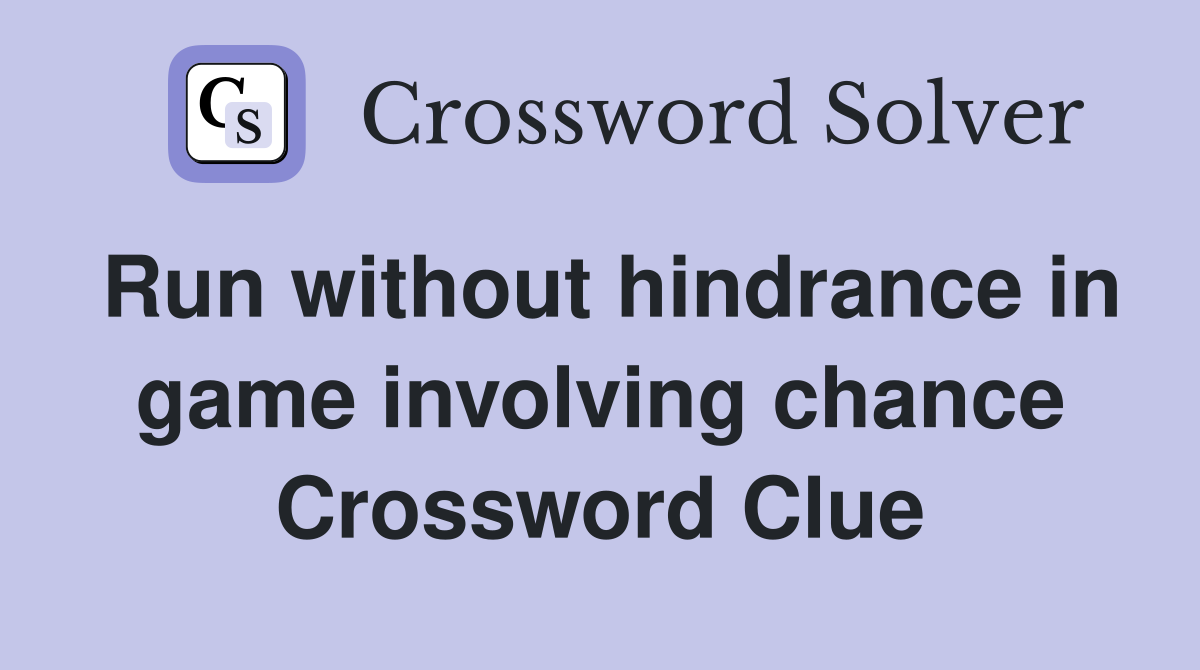 Run without hindrance in game involving chance Crossword Clue