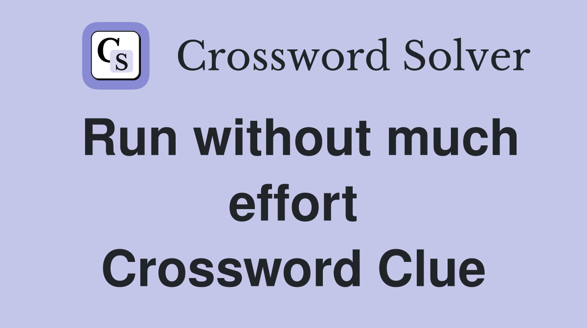 Run without much effort Crossword Clue