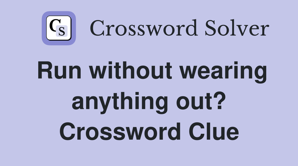 Run without wearing anything out? Crossword Clue