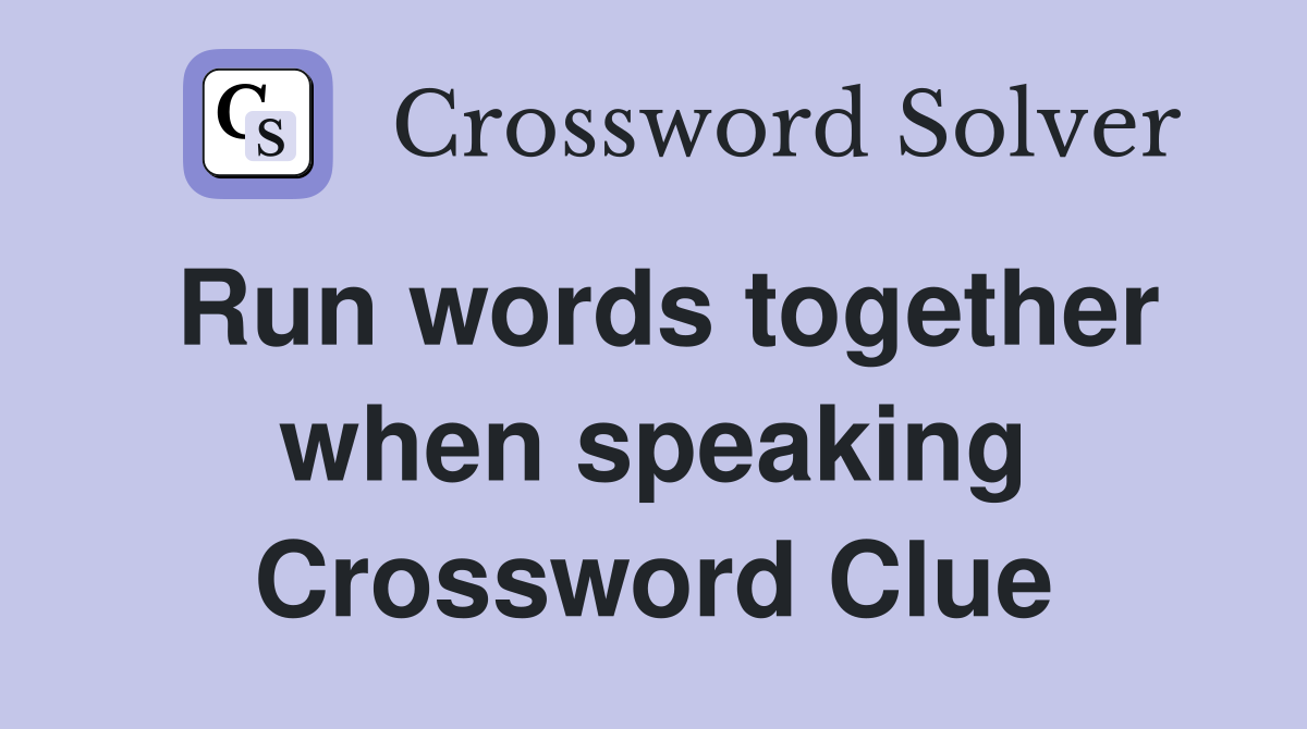 Run words together when speaking Crossword Clue