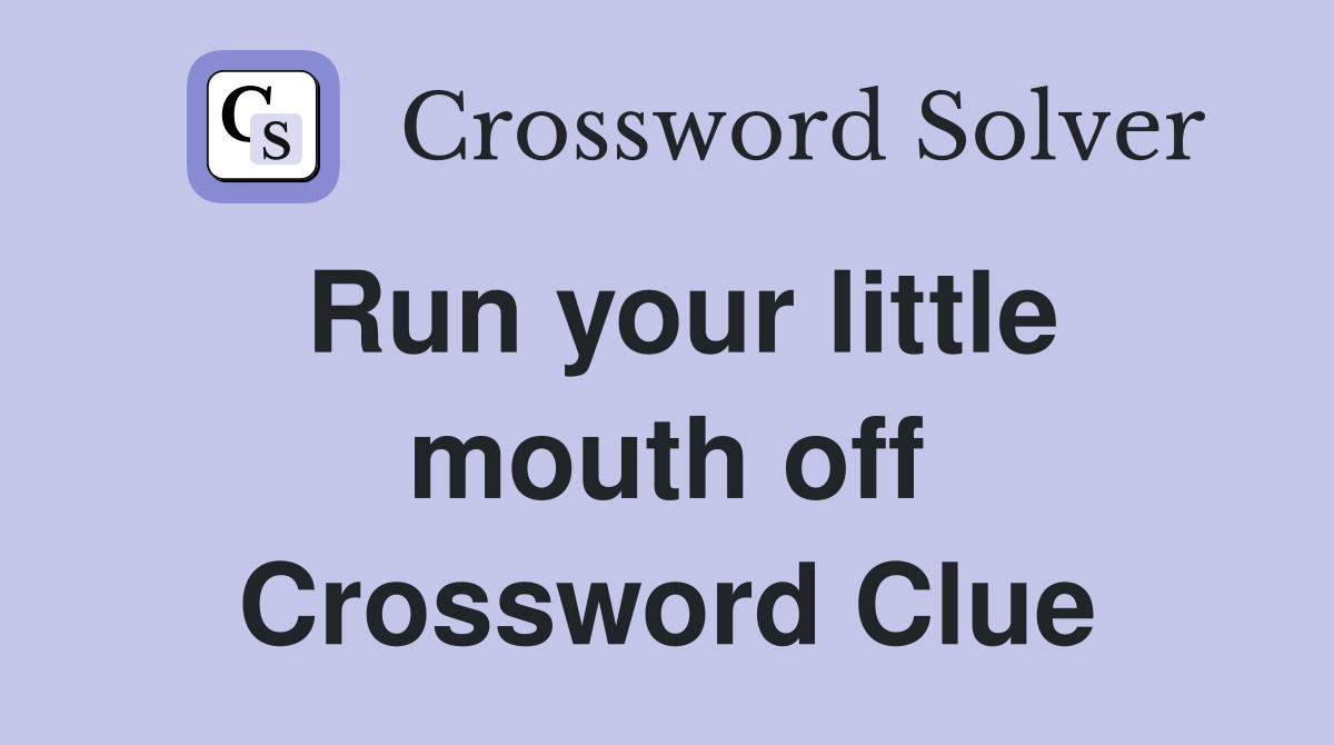 Run your little mouth off Crossword Clue