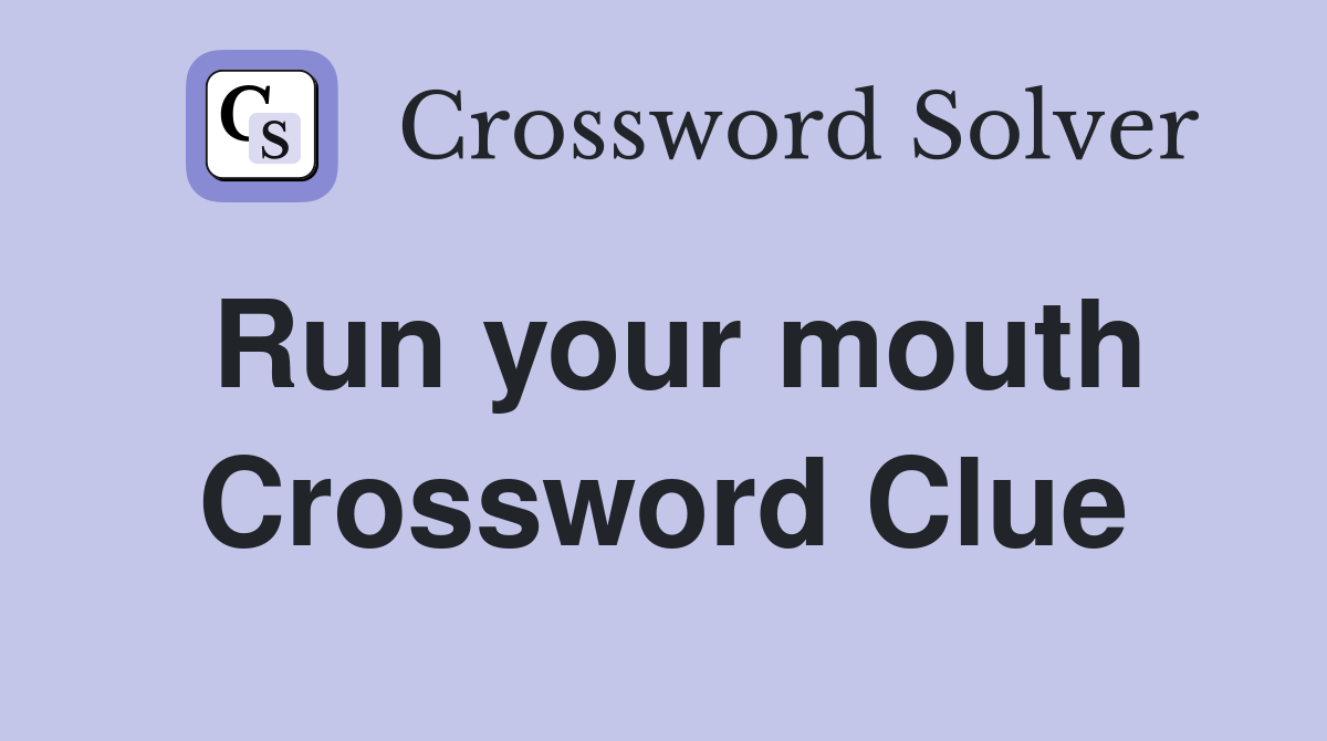 Run your mouth Crossword Clue