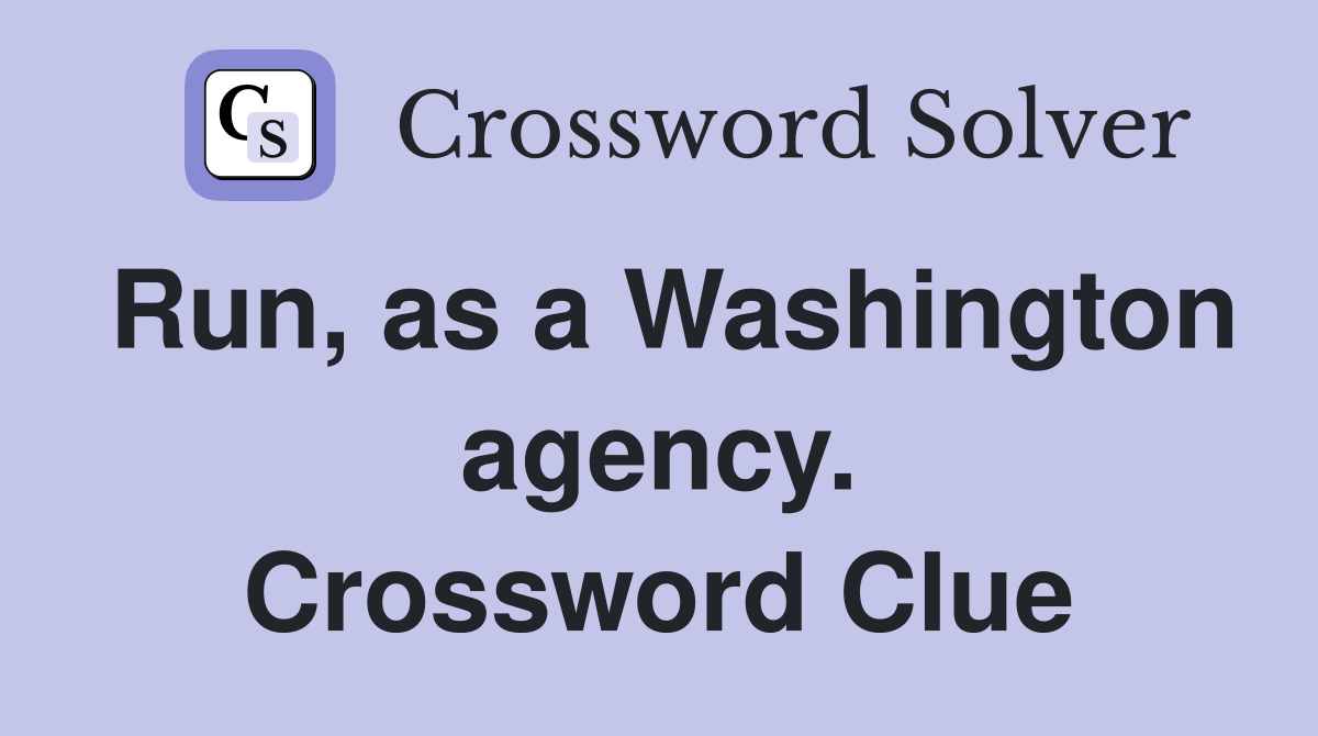 Run, as a Washington agency. Crossword Clue