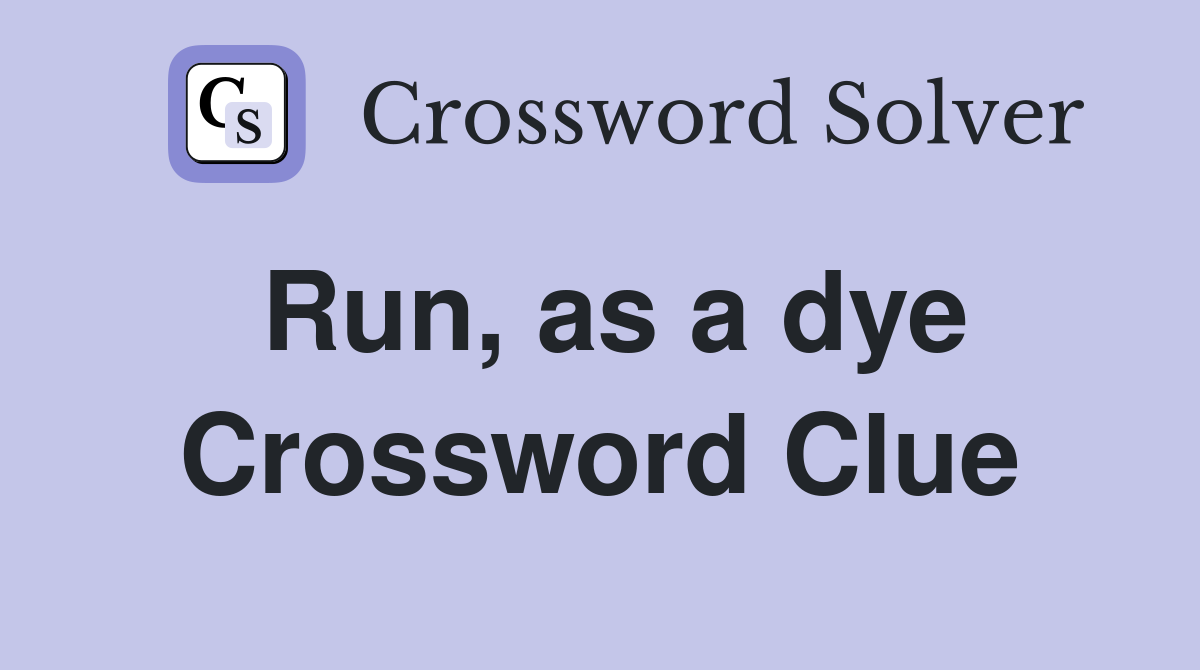 Run, as a dye Crossword Clue