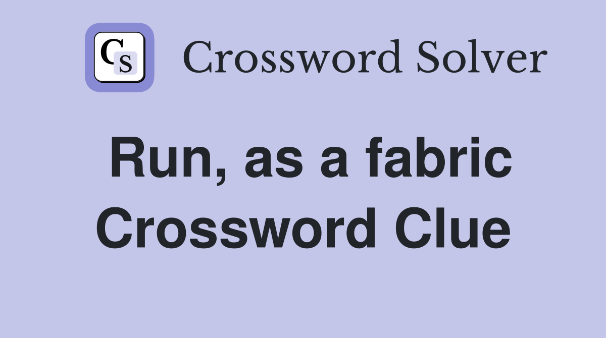 Run, as a fabric Crossword Clue