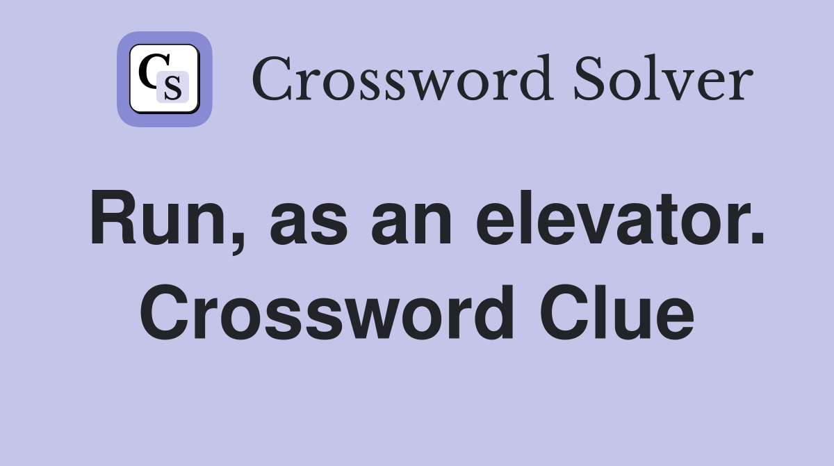 Run, as an elevator. Crossword Clue