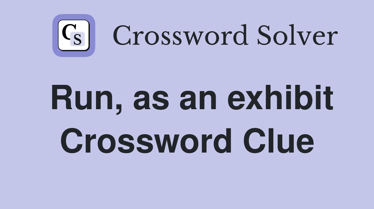 Run, as an exhibit Crossword Clue
