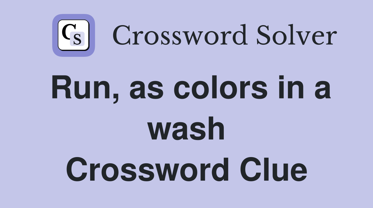Run, as colors in a wash Crossword Clue