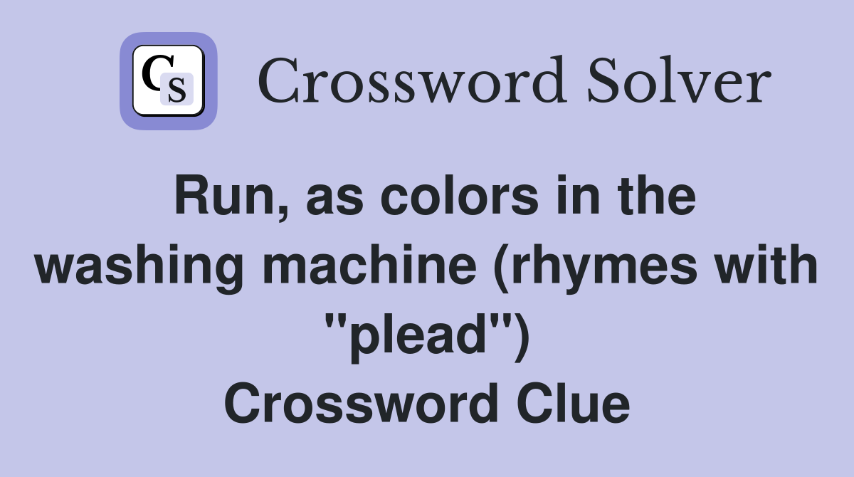 Run, as colors in the washing machine (rhymes with "plead") Crossword Clue