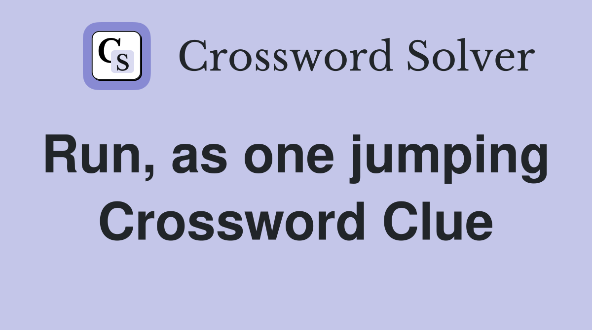Run, as one jumping  Crossword Clue
